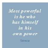 Most powerful is he who has himself in his own power